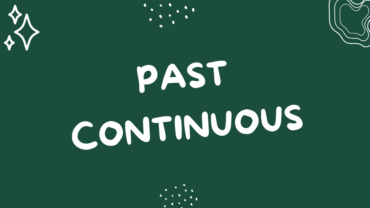 Past Continuous