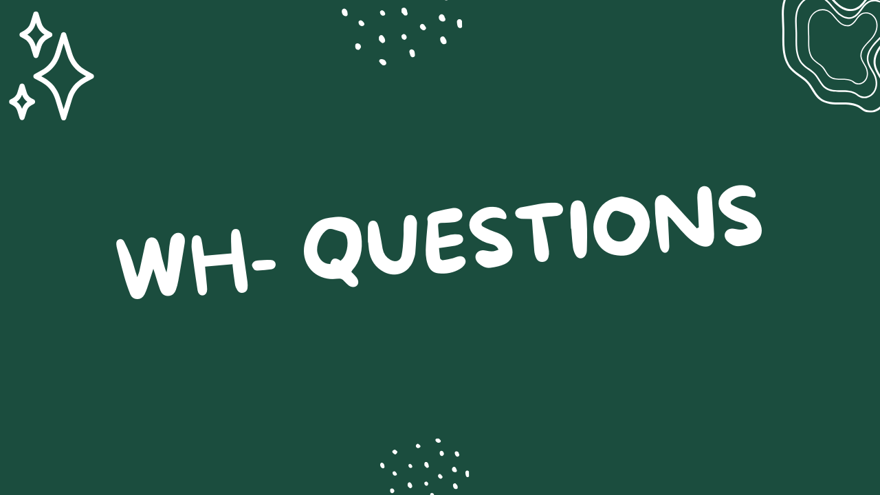 Wh- Questions